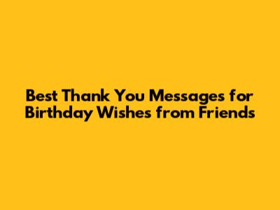 Best Thank You Messages for Birthday Wishes from Friends