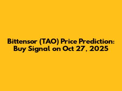 Bittensor (TAO) Price Prediction: Buy Signal on Oct 27, 2025