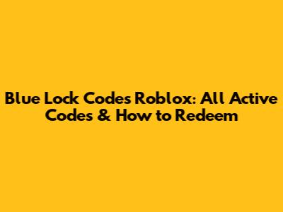 Blue Lock Codes Roblox: All Active Codes & How to Redeem