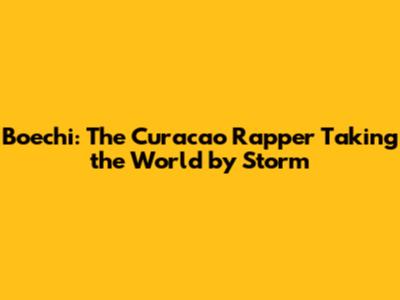 Boechi: The Curacao Rapper Taking the World by Storm