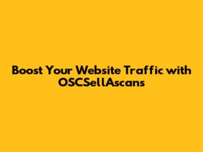 Boost Your Website Traffic with OSCSellAscans