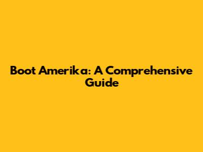 Boot Amerika: A Comprehensive Guide