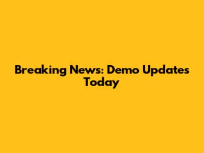 Breaking News: Demo Updates Today
