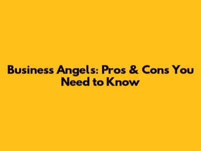 Business Angels: Pros & Cons You Need to Know