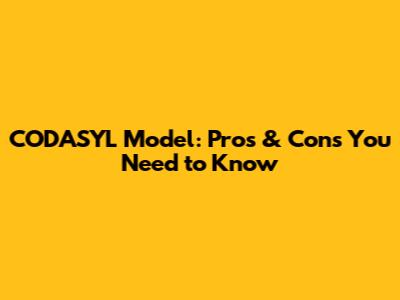 CODASYL Model: Pros & Cons You Need to Know