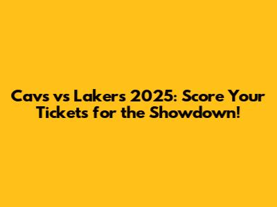 Cavs vs Lakers 2025: Score Your Tickets for the Showdown!