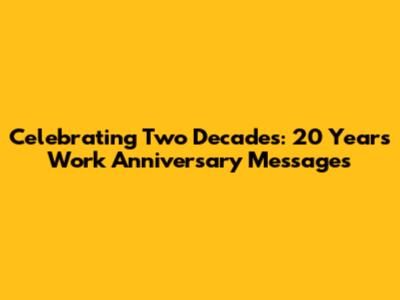 Celebrating Two Decades: 20 Years Work Anniversary Messages