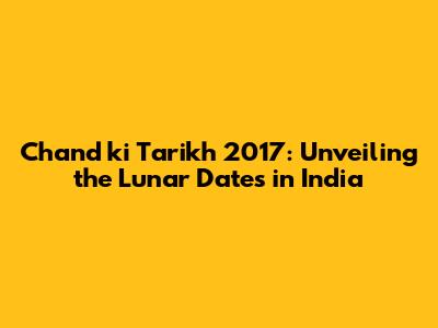 Chand ki Tarikh 2017: Unveiling the Lunar Dates in India