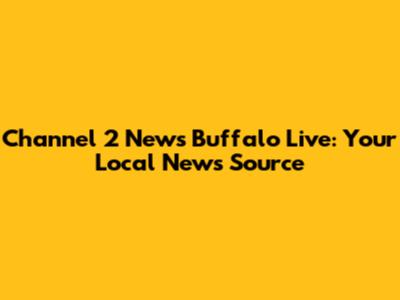 Channel 2 News Buffalo Live: Your Local News Source