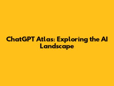 ChatGPT Atlas: Exploring the AI Landscape