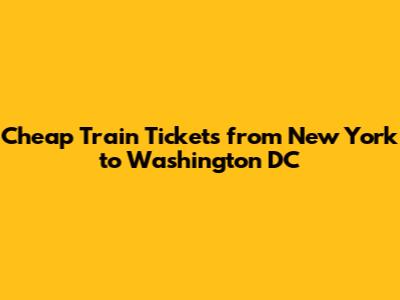Cheap Train Tickets from New York to Washington DC