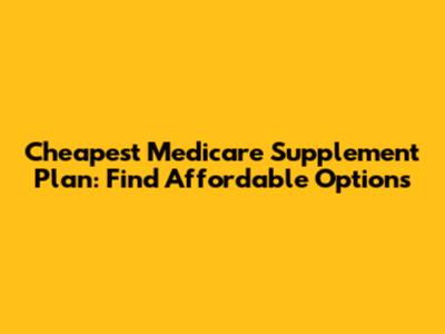 Cheapest Medicare Supplement Plan: Find Affordable Options