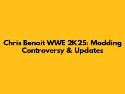 Chris Benoit WWE 2K25: Modding Controversy & Updates