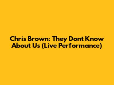 Chris Brown: They Don't Know About Us (Live Performance)