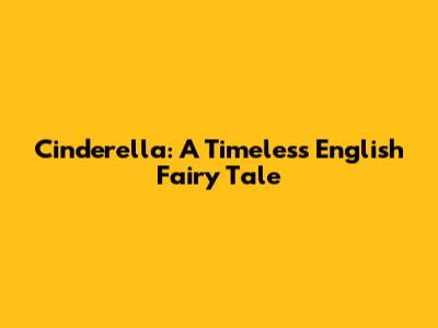Cinderella: A Timeless English Fairy Tale