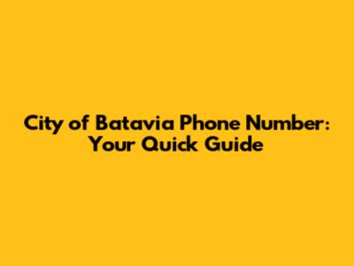 City of Batavia Phone Number: Your Quick Guide