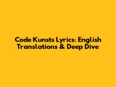 Code Kunst's Lyrics: English Translations & Deep Dive