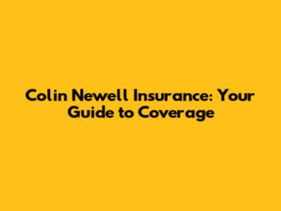Colin Newell Insurance: Your Guide to Coverage