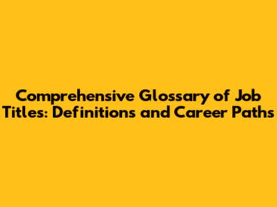 Comprehensive Glossary of Job Titles: Definitions and Career Paths