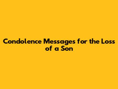 Condolence Messages for the Loss of a Son