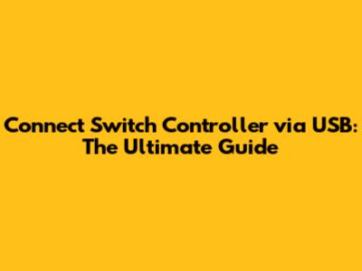 Connect Switch Controller via USB: The Ultimate Guide