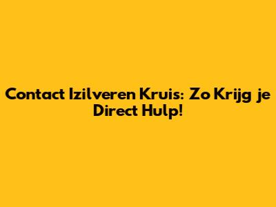 Contact Izilveren Kruis: Zo Krijg je Direct Hulp!