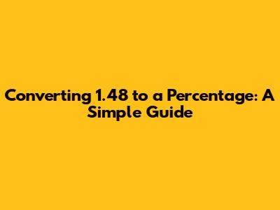 Converting 1.48 to a Percentage: A Simple Guide