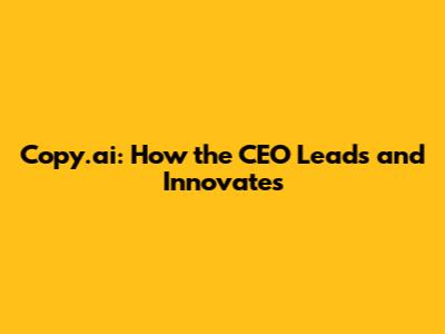 Copy.ai: How the CEO Leads and Innovates
