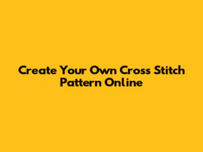Create Your Own Cross Stitch Pattern Online