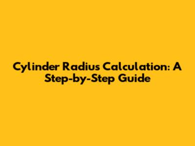 Cylinder Radius Calculation: A Step-by-Step Guide
