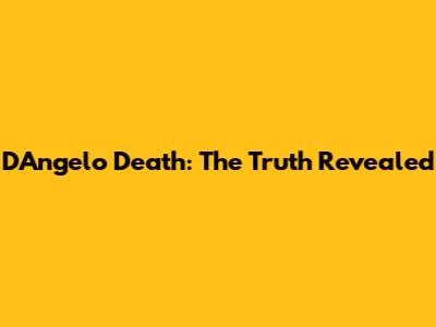 D'Angelo Death: The Truth Revealed