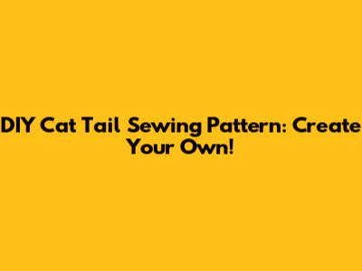 DIY Cat Tail Sewing Pattern: Create Your Own!