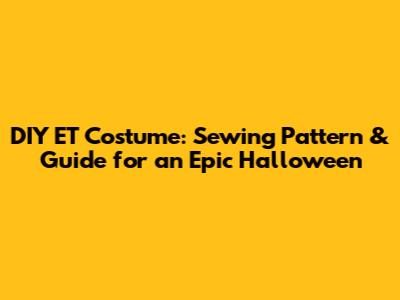 DIY ET Costume: Sewing Pattern & Guide for an Epic Halloween