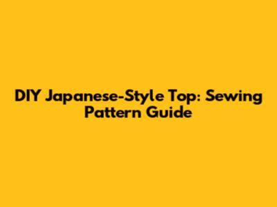 DIY Japanese-Style Top: Sewing Pattern Guide