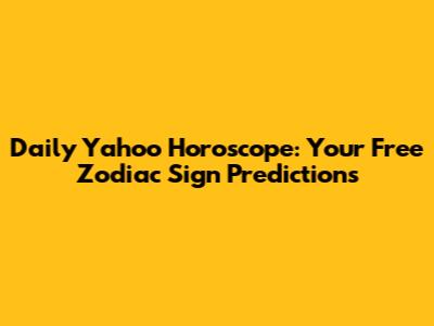 Daily Yahoo Horoscope: Your Free Zodiac Sign Predictions