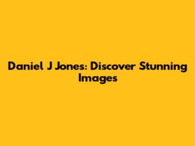 Daniel J Jones: Discover Stunning Images