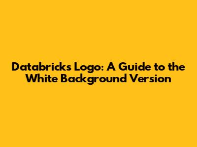 Databricks Logo: A Guide to the White Background Version