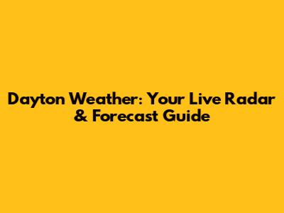 Dayton Weather: Your Live Radar & Forecast Guide