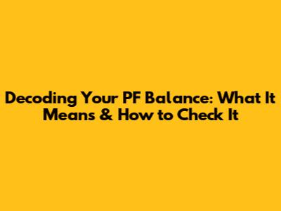 Decoding Your PF Balance: What It Means & How to Check It