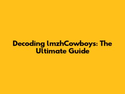 Decoding lmzhCowboys: The Ultimate Guide