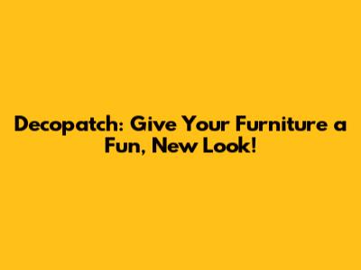Decopatch: Give Your Furniture a Fun, New Look!
