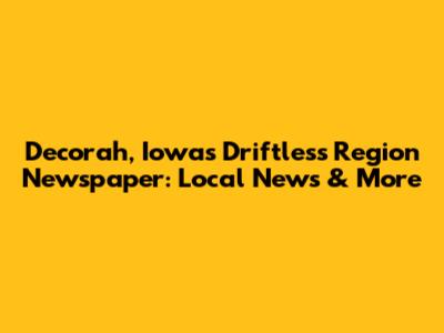 Decorah, Iowa's Driftless Region Newspaper: Local News & More