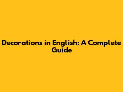 Decorations in English: A Complete Guide