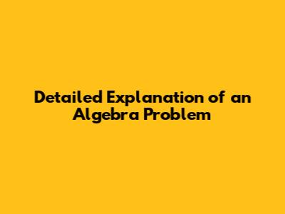 Detailed Explanation of an Algebra Problem