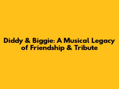 Diddy & Biggie: A Musical Legacy of Friendship & Tribute