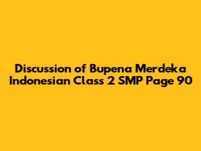 Discussion of Bupena Merdeka Indonesian Class 2 SMP Page 90