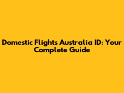 Domestic Flights Australia ID: Your Complete Guide
