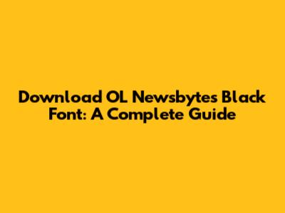 Download OL Newsbytes Black Font: A Complete Guide