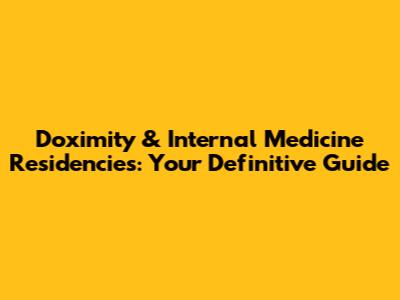 Doximity & Internal Medicine Residencies: Your Definitive Guide