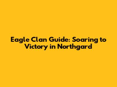 Eagle Clan Guide: Soaring to Victory in Northgard